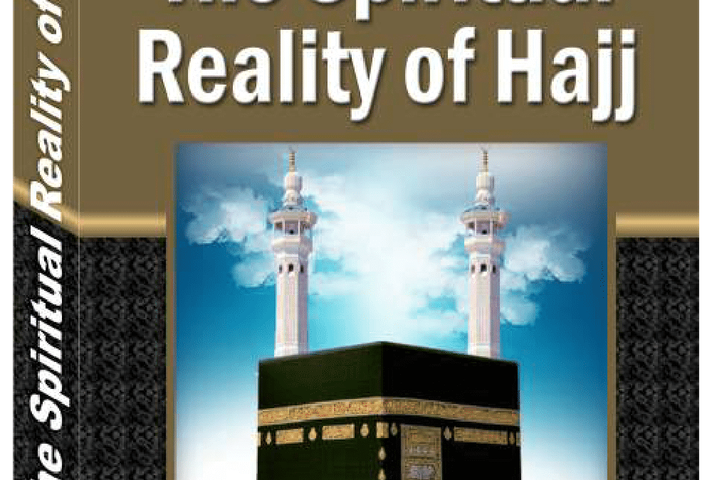 The Spiritual Reality of Hajj