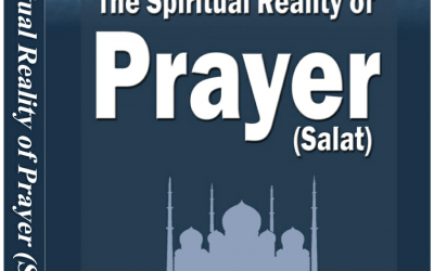 The Spiritual Reality of Prayer (Salat)